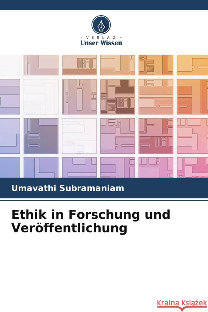 Ethik in Forschung und Ver?ffentlichung Umavathi Subramaniam 9786207029228 Verlag Unser Wissen - książka