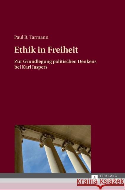 Ethik in Freiheit; Zur Grundlegung politischen Denkens bei Karl Jaspers Tarmann, Paul R. 9783631669181 Peter Lang Gmbh, Internationaler Verlag Der W - książka