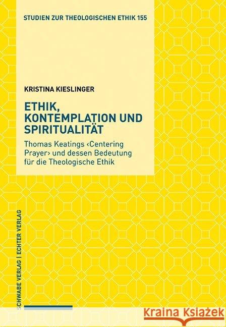 Ethik, Kontemplation Und Spiritualitat: Thomas Keatings Centering Prayer Und Dessen Bedeutung Fur Die Theologische Ethik Kieslinger, Kristina 9783796540455 Schwabe Verlag Basel - książka