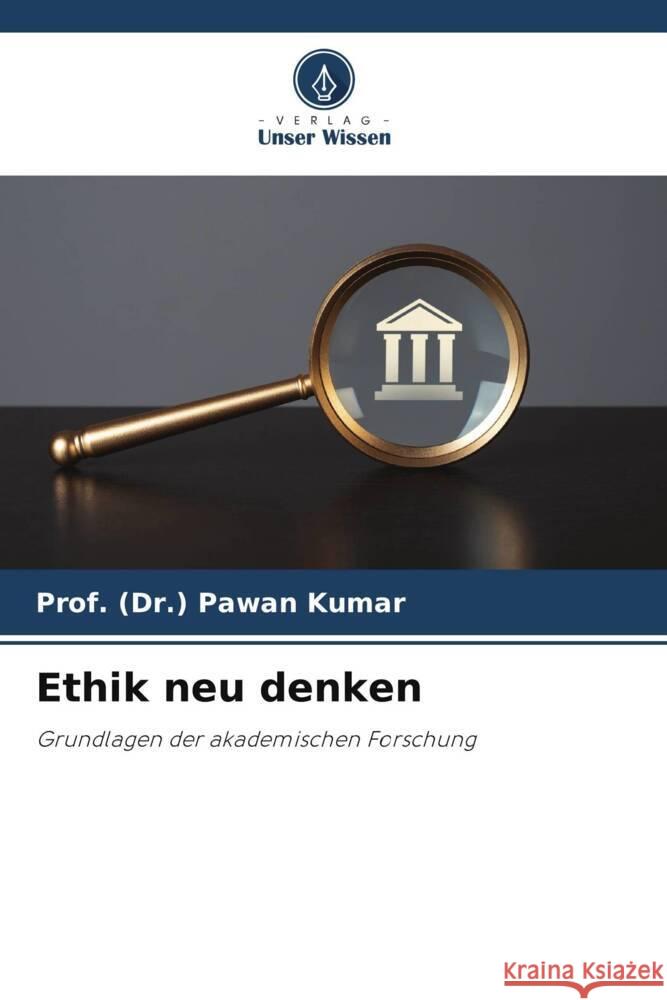 Ethik neu denken Prof (Dr ). Pawan Kumar 9786207247530 Verlag Unser Wissen - książka