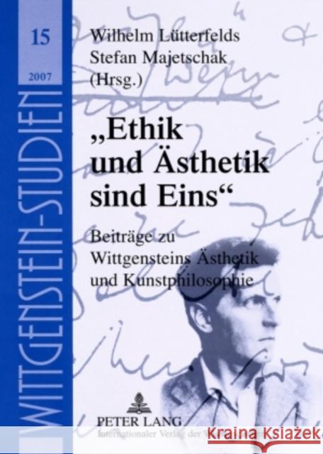 «Ethik Und Aesthetik Sind Eins»: Beitraege Zu Wittgensteins Aesthetik Und Kunstphilosophie Internationale Ludwig Wittgenstein- 9783631567289 Lang, Peter, Gmbh, Internationaler Verlag Der - książka