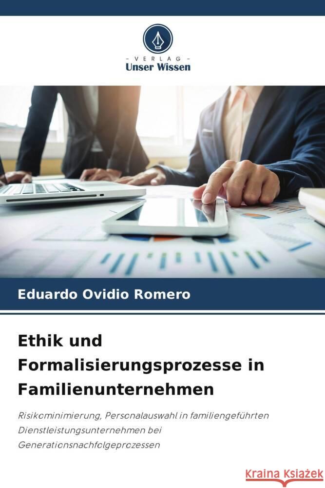 Ethik und Formalisierungsprozesse in Familienunternehmen Romero, Eduardo Ovidio 9786205027400 Verlag Unser Wissen - książka