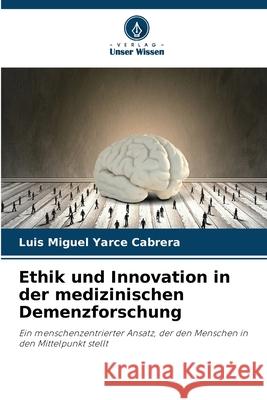 Ethik und Innovation in der medizinischen Demenzforschung Yarce Cabrera, Luis Miguel 9786208905040 Verlag Unser Wissen - książka