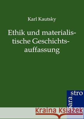 Ethik und materialistische Geschichtsauffassung Kautsky, Karl 9783864712029 Sarastro - książka