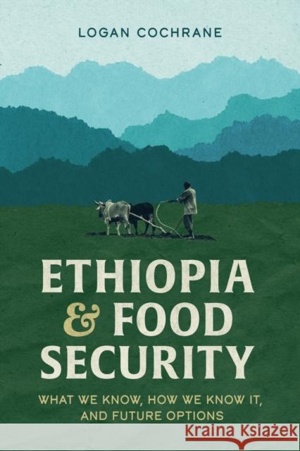 Ethiopia and Food Security: What We Know, How We Know It, and Future Options Logan Cochrane 9781599072791 Tsehai Publishers - książka