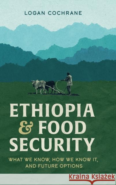 Ethiopia and Food Security: What We Know, How We Know It, and Future Options Logan Cochrane 9781599072807 Tsehai Publishers - książka