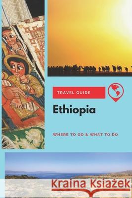 Ethiopia Travel Guide: Where to Go & What to Do Michael Griffiths 9781671903777 Independently Published - książka