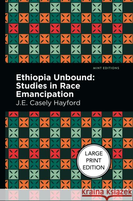 Ethiopia Unbound: Large Print Edition - Studies in Race Emancipation Hayford, J. E. Casley 9781513137346 West Margin Press - książka