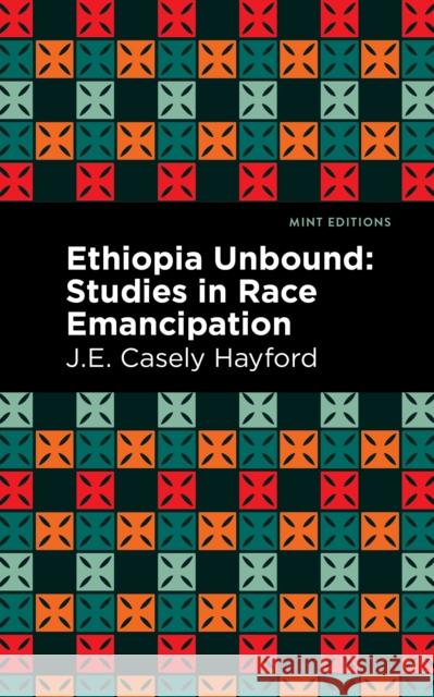 Ethiopia Unbound: Studies in Race Emancipation J. E. Casley Hayford Mint Editions 9781513218281 Mint Editions - książka