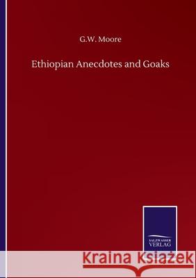 Ethiopian Anecdotes and Goaks G. W. Moore 9783752508642 Salzwasser-Verlag Gmbh - książka