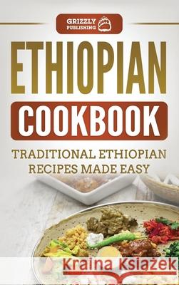 Ethiopian Cookbook: Traditional Ethiopian Recipes Made Easy Grizzly Publishing 9781952395475 Grizzly Publishing Co - książka