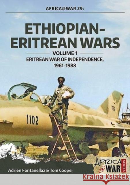Ethiopian-Eritrean Wars: Volume 1 - Eritrean War of Independence, 1961-1988 Adrien Fontanellaz 9781912390298 Helion & Company - książka