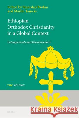 Ethiopian Orthodox Christianity in a Global Context: Entanglements and Disconnections Stanislau Paulau Martin Tamcke 9789004504349 Brill - książka