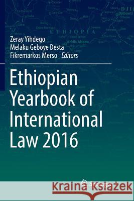 Ethiopian Yearbook of International Law 2016 Zeray Yihdego Melaku Geboye Desta Fikremarkos Merso 9783319857763 Springer - książka