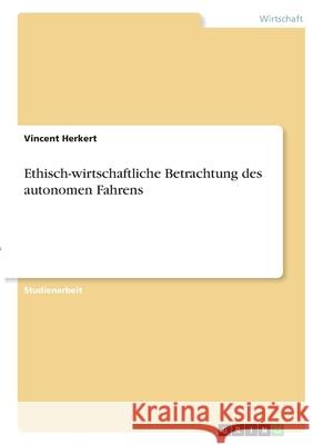 Ethisch-wirtschaftliche Betrachtung des autonomen Fahrens Vincent Herkert 9783346396853 Grin Verlag - książka