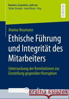 Ethische Führung Und Integrität Des Mitarbeiters: Untersuchung Der Korrelationen Zur Einstellung Gegenüber Korruption Neumann, Alwina 9783658380625 Springer Fachmedien Wiesbaden - książka