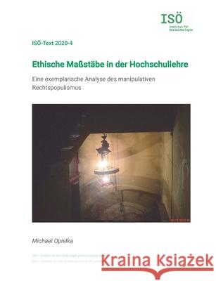 Ethische Maßstäbe in der Hochschullehre: Eine exemplarische Analyse des manipulativen Rechtspopulismus Opielka, Michael 9783752658644 Books on Demand - książka