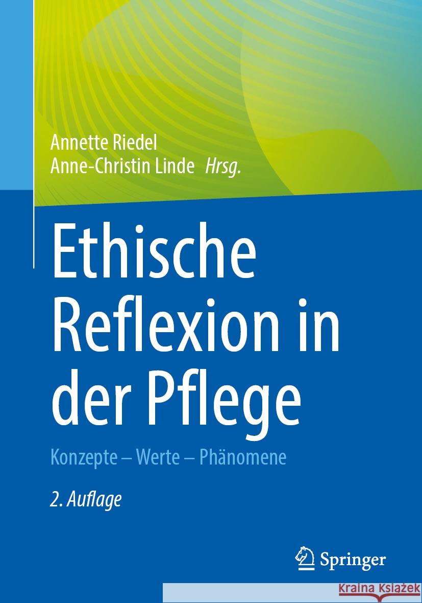 Ethische Reflexion in Der Pflege: Konzepte - Werte - Ph?nomene Annette Riedel Anne-Christin Linde 9783662706114 Springer - książka