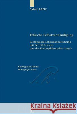 Ethische Selbstverständigung: Kierkegaards Auseinandersetzung Mit Der Ethik Kants Und Der Rechtsphilosophie Hegels Rapic, Smail 9783110193640 Walter de Gruyter - książka