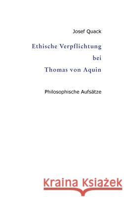 Ethische Verpflichtung bei Thomas von Aquin: Philosophische Aufs?tze Josef Quack 9783384451972 Tredition Gmbh - książka