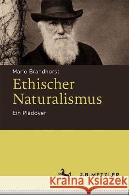 Ethischer Naturalismus: Ein Plädoyer Brandhorst, Mario 9783476048615 J.B. Metzler - książka