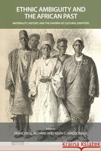 Ethnic Ambiguity and the African Past: Materiality, History, and the Shaping of Cultural Identities Francois G. Richard Kevin C. MacDonald Christopher R. DeCorse 9781629580074 Left Coast Press - książka