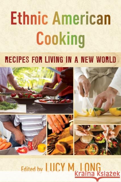 Ethnic American Cooking: Recipes for Living in a New World Lucy M., PH.D . Long 9781442267336 Rowman & Littlefield Publishers - książka