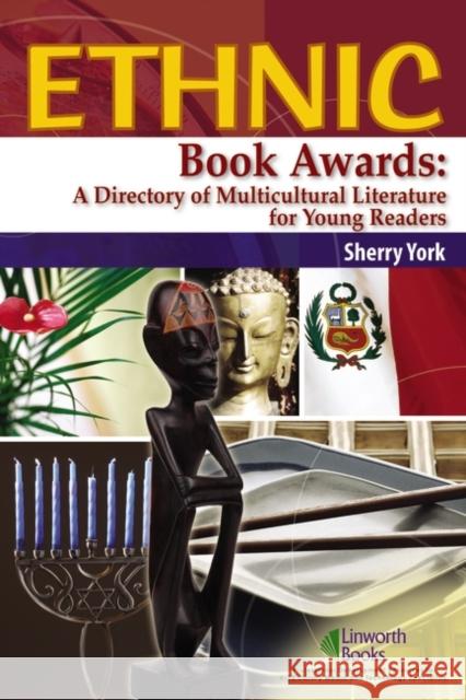 Ethnic Book Awards: A Directory of Multicultural Literature for Young Readers Sherry York 9781586831875 Linworth Publishing - książka
