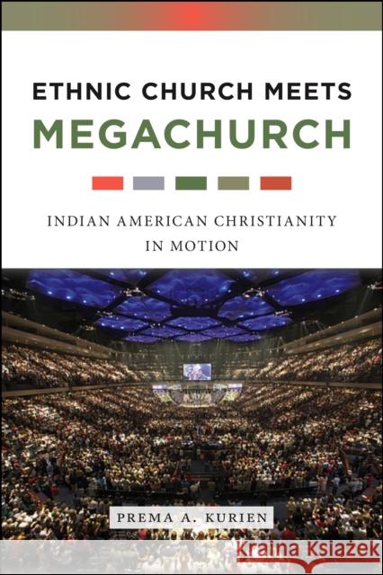 Ethnic Church Meets Megachurch: Indian American Christianity in Motion Kurien, Prema A. 9781479826377 New York University Press - książka