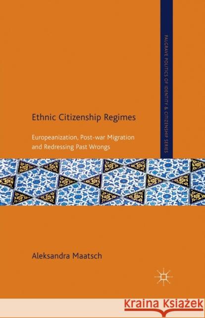 Ethnic Citizenship Regimes: Europeanization, Post-War Migration and Redressing Past Wrongs Maatsch, A. 9781349329410 Palgrave Macmillan - książka