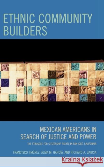 Ethnic Community Builders: Mexican-Americans in Search of Justice and Power Jiménez, Francisco 9780759111004 Altamira Press - książka