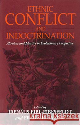 Ethnic Conflict and Indoctrination: Altruism and Identity in Evolutionary Perspectives Irenäus Eibl-Eibesfeldt, Frank K. Salter 9781571817662 Berghahn Books, Incorporated - książka