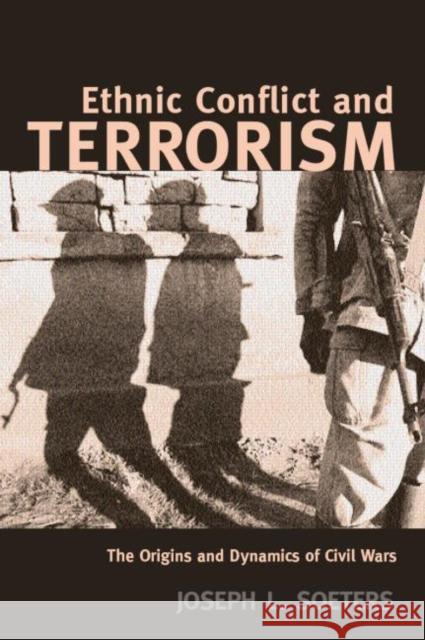 Ethnic Conflict and Terrorism: The Origins and Dynamics of Civil Wars Soeters, Joseph L. 9780415365871 Routledge - książka
