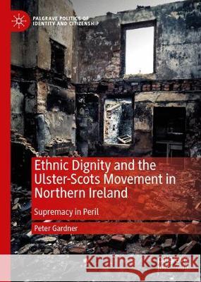 Ethnic Dignity and the Ulster-Scots Movement in Northern Ireland: Supremacy in Peril Gardner, Peter 9783030348588 Palgrave MacMillan - książka