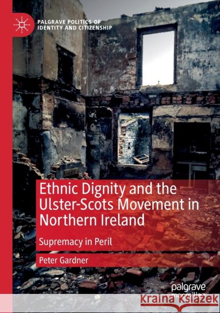 Ethnic Dignity and the Ulster-Scots Movement in Northern Ireland: Supremacy in Peril Peter Gardner 9783030348618 Palgrave MacMillan - książka