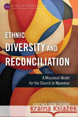 Ethnic Diversity and Reconciliation: A Missional Model for the Church in Myanmar Arend Va 9781839736506 Langham Global Library - książka