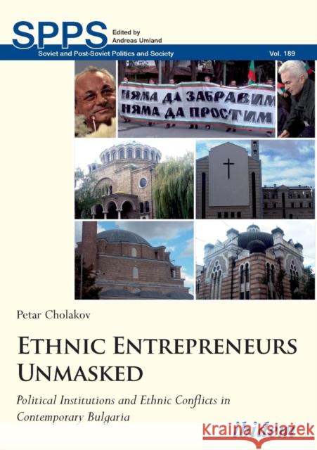 Ethnic Entrepreneurs Unmasked. Political Institutions and Ethnic Conflicts in Contemporary Bulgaria Cholakov, Petar 9783838211893 Ibidem Press - książka