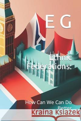 Ethnic Federations: How Can We Can Do Better E K G   9798377980858 Independently Published - książka