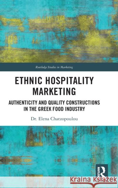 Ethnic Hospitality Marketing: Authenticity and Quality Constructions in the Greek Food Industry Chatzopoulou, Elena 9781032126722 Taylor & Francis Ltd - książka