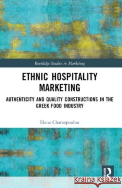 Ethnic Hospitality Marketing: Authenticity and Quality Constructions in the Greek Food Industry Elena Chatzopoulou 9781032130729 Routledge - książka