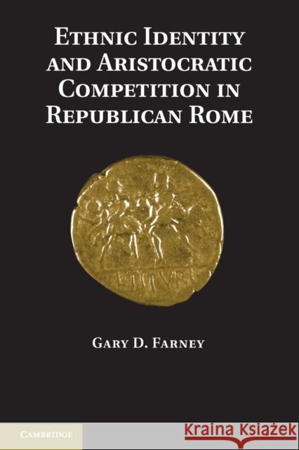Ethnic Identity and Aristocratic Competition in Republican Rome Gary D Farney 9780521151801  - książka