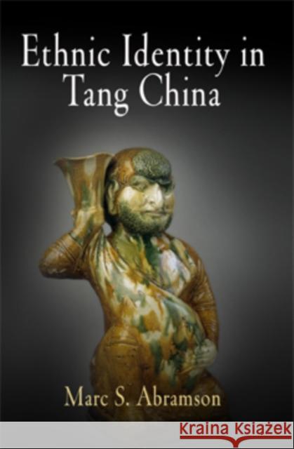 Ethnic Identity in Tang China Marc Samuel Abramson 9780812240528 University of Pennsylvania Press - książka