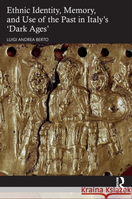 Ethnic Identity, Memory, and Use of the Past in Italy's 'Dark Ages' Luigi Andrea Berto 9781032101019 Routledge - książka