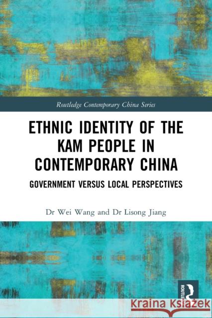 Ethnic Identity of the Kam People in Contemporary China: Government versus Local Perspectives Wei Wang Lisong Jiang 9781032040806 Routledge - książka