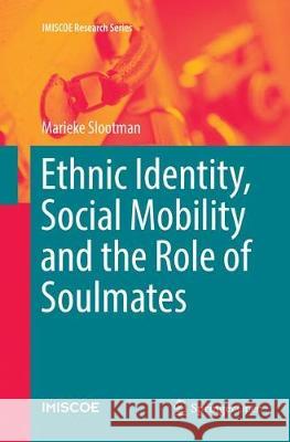 Ethnic Identity, Social Mobility and the Role of Soulmates Marieke Slootman 9783030076139 Springer - książka