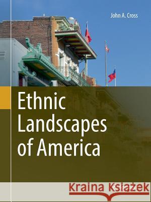 Ethnic Landscapes of America John a. Cross 9783319852959 Springer - książka