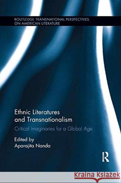 Ethnic Literatures and Transnationalism: Critical Imaginaries for a Global Age Aparajita Nanda 9781138547834 Routledge - książka