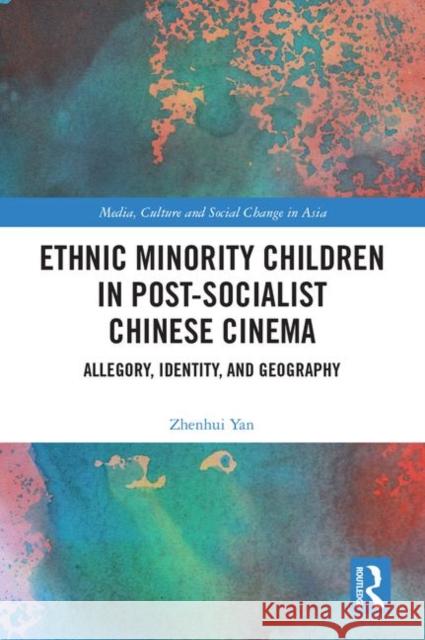 Ethnic Minority Children in Post-Socialist Chinese Cinema: Allegory, Identity, and Geography Yan, Zhenhui 9780367347871 Routledge - książka