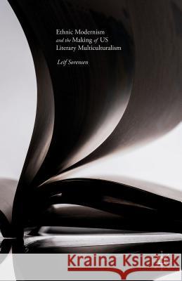 Ethnic Modernism and the Making of Us Literary Multiculturalism Sorensen, Leif 9781137584762 Palgrave Macmillan - książka