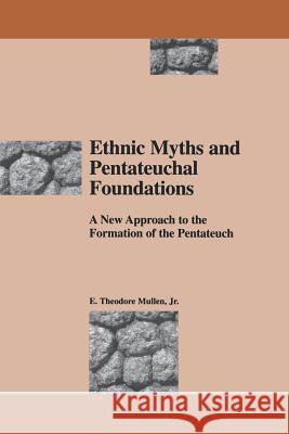 Ethnic Myths and Pentateuchal Foundations: A New Approach to the Formation of the Pentateuch Mullen, E. Theodore 9780788503825 Scholars Press - książka